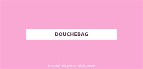 douchebag traduction|Traduction douchebag en Français .